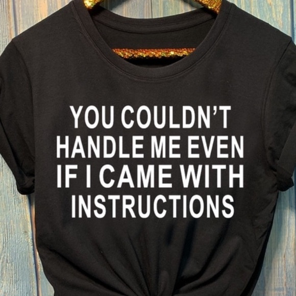 mk2sidezz Tops - Brand new tee “ You couldn’t handle me even if...”